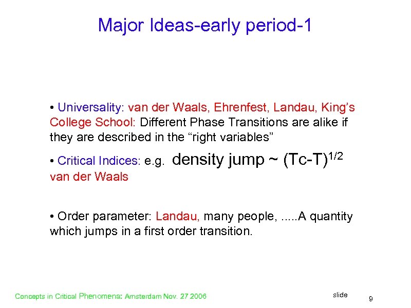 Major Ideas-early period-1 • Universality: van der Waals, Ehrenfest, Landau, King’s College School: Different