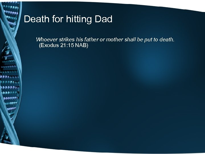 Death for hitting Dad Whoever strikes his father or mother shall be put to