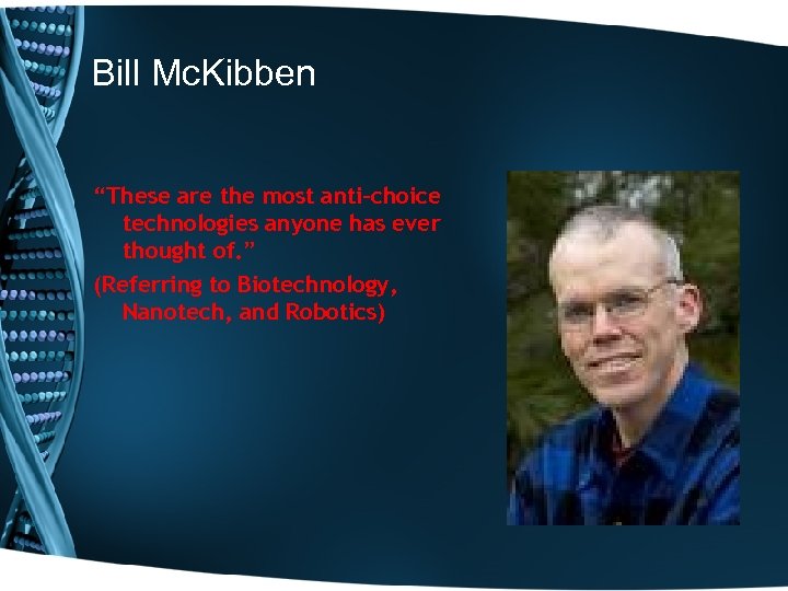 Bill Mc. Kibben “These are the most anti-choice technologies anyone has ever thought of.