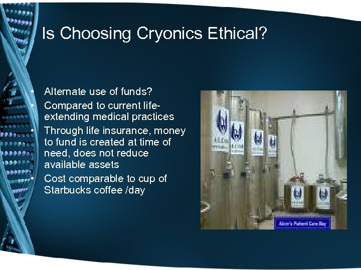 Is Choosing Cryonics Ethical? • Alternate use of funds? • Compared to current lifeextending