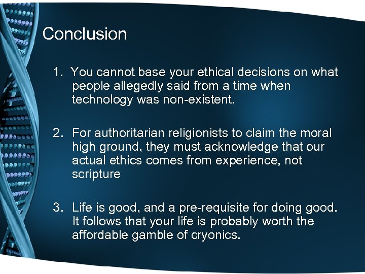 Conclusion 1. You cannot base your ethical decisions on what people allegedly said from