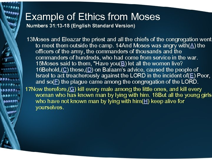 Example of Ethics from Moses Numbers 31: 13 -18 (English Standard Version) 13 Moses