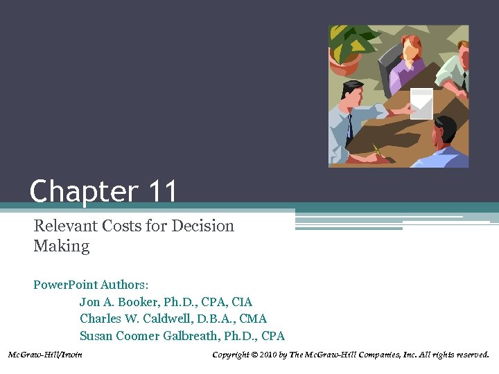 Chapter 11 Relevant Costs for Decision Making Power. Point Authors: Jon A. Booker, Ph.