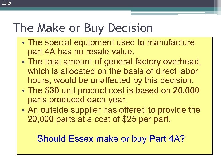 11 -40 The Make or Buy Decision • The special equipment used to manufacture