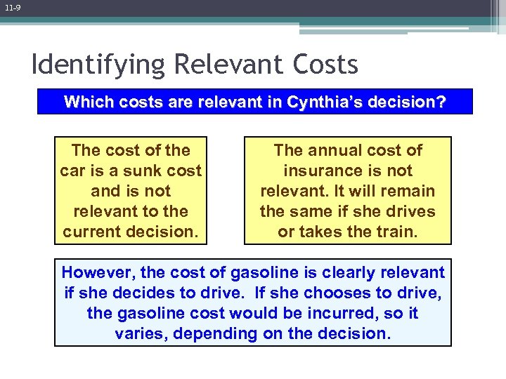 11 -9 Identifying Relevant Costs Which costs are relevant in Cynthia’s decision? The cost