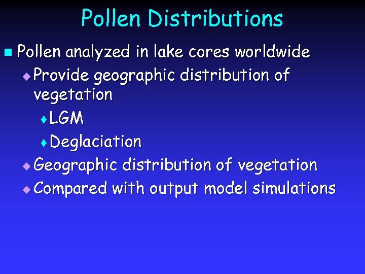 Pollen Distributions n Pollen analyzed in lake cores worldwide u Provide geographic distribution of