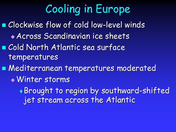 Cooling in Europe Clockwise flow of cold low-level winds u Across Scandinavian ice sheets