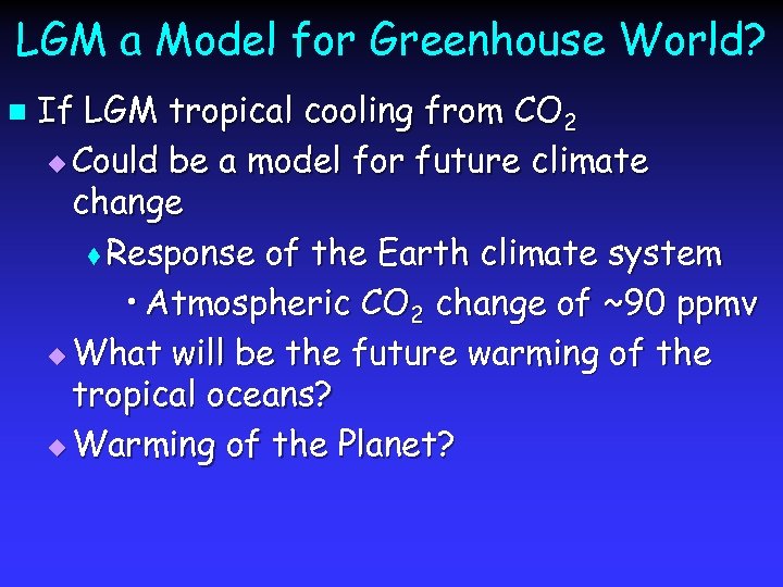 LGM a Model for Greenhouse World? n If LGM tropical cooling from CO 2