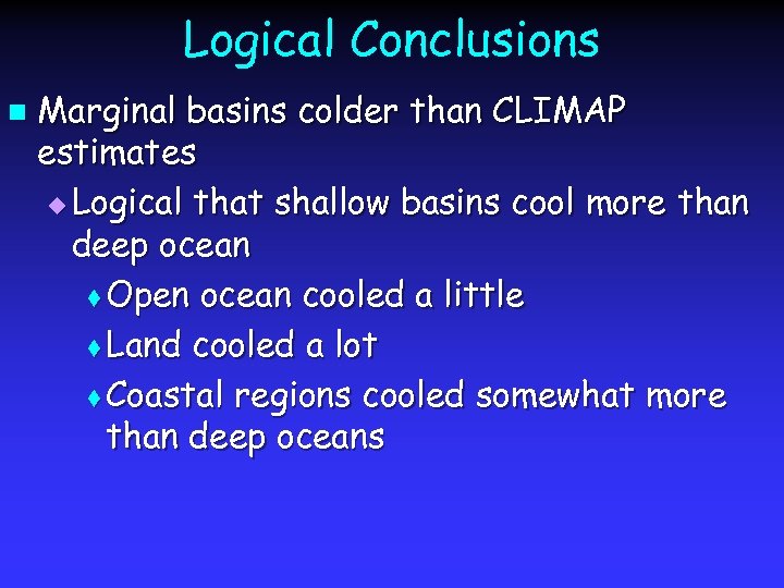 Logical Conclusions n Marginal basins colder than CLIMAP estimates u Logical that shallow basins