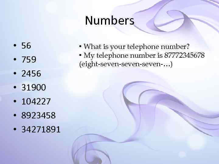 Numbers • • 56 759 2456 31900 104227 8923458 34271891 • What is your