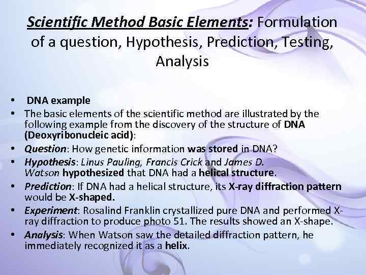 Scientific Method Basic Elements: Formulation of a question, Hypothesis, Prediction, Testing, Analysis • DNA