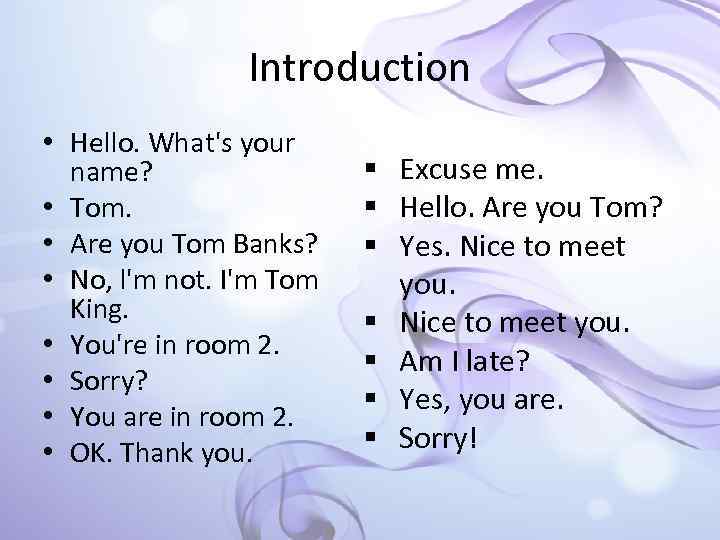 Introduction • Hello. What's your name? • Tom. • Are you Tom Banks? •