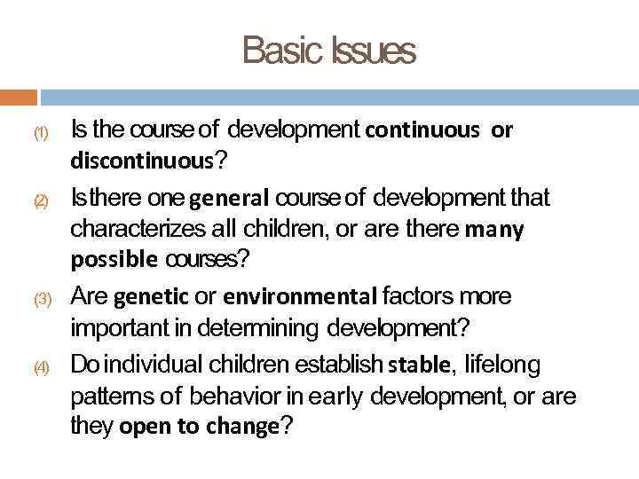 Basic Issues (1) (2) (3) (4) Is the course of development continuous or discontinuous?