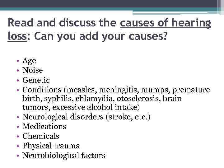 Read and discuss the causes of hearing loss: Can you add your causes? •