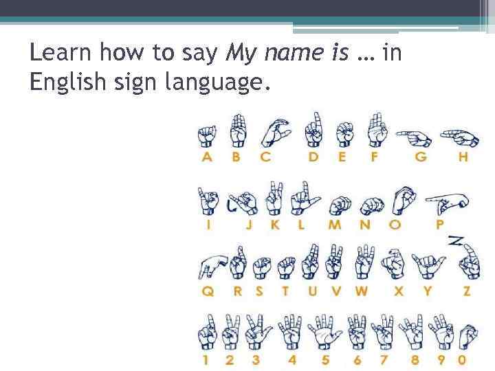 Learn how to say My name is … in English sign language. 
