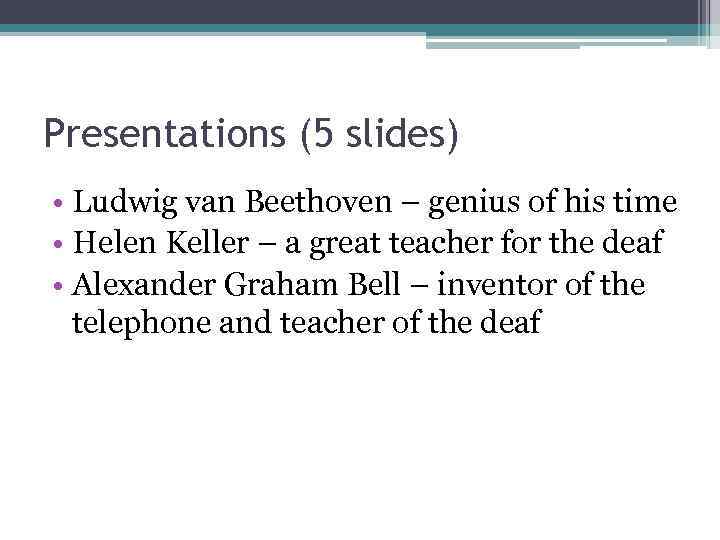Presentations (5 slides) • Ludwig van Beethoven – genius of his time • Helen