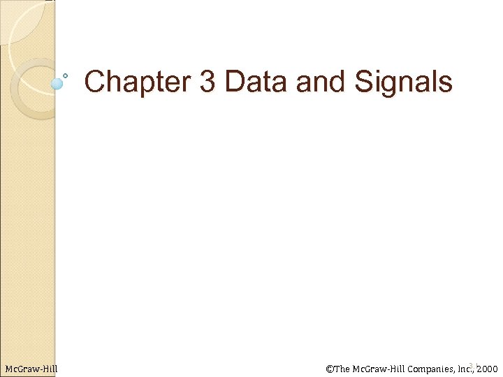 Chapter 3 Data and Signals Mc. Graw-Hill 3. 1 ©The Mc. Graw-Hill Companies, Inc.