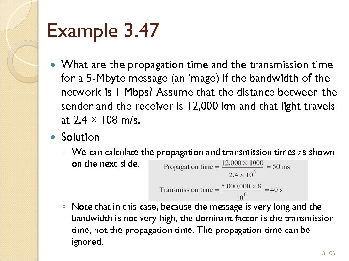 Example 3. 47 What are the propagation time and the transmission time for a