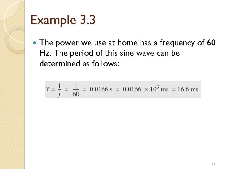 Example 3. 3 The power we use at home has a frequency of 60