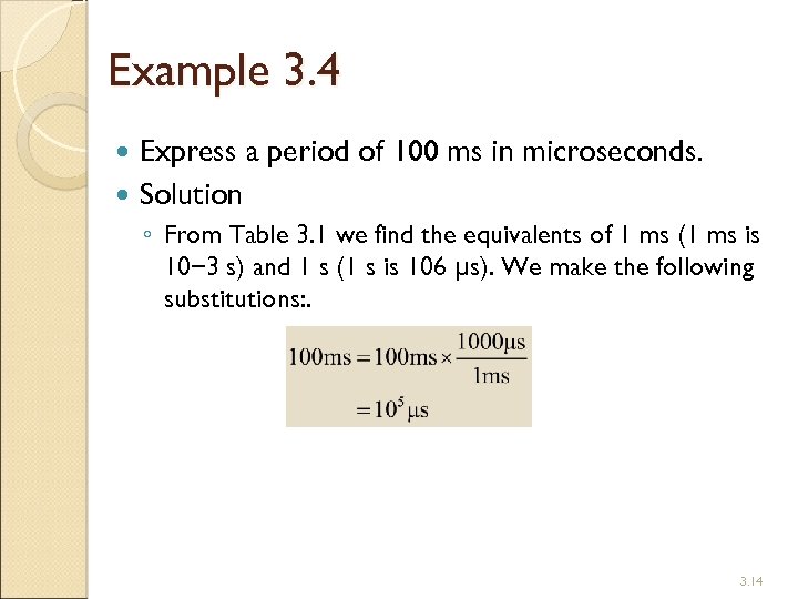 Example 3. 4 Express a period of 100 ms in microseconds. Solution ◦ From