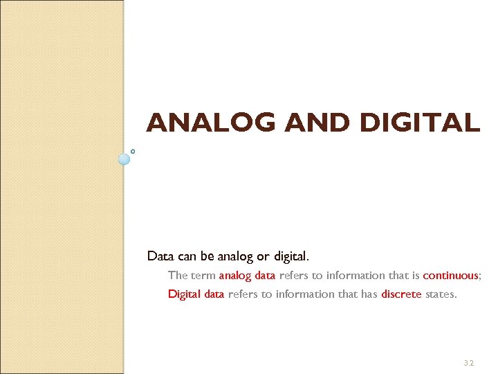 ANALOG AND DIGITAL Data can be analog or digital. The term analog data refers