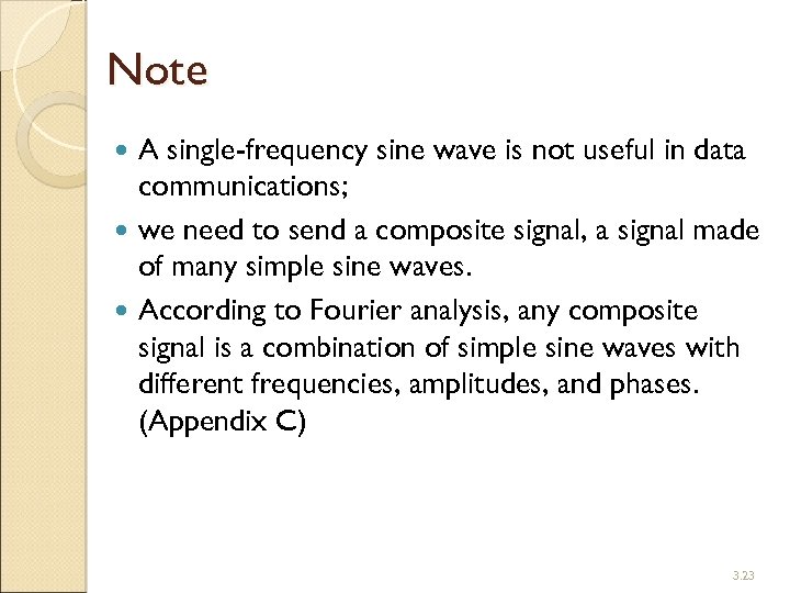 Note A single-frequency sine wave is not useful in data communications; we need to