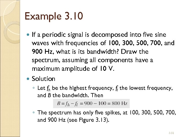 Example 3. 10 If a periodic signal is decomposed into five sine waves with