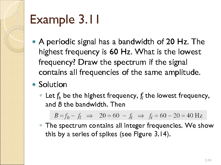 Example 3. 11 A periodic signal has a bandwidth of 20 Hz. The highest