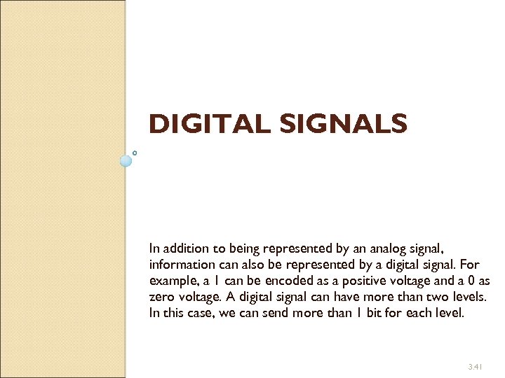 DIGITAL SIGNALS In addition to being represented by an analog signal, information can also