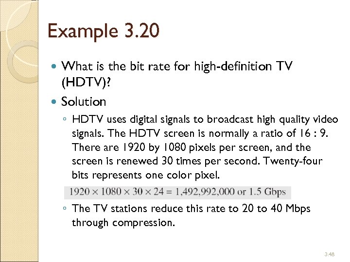 Example 3. 20 What is the bit rate for high-definition TV (HDTV)? Solution ◦