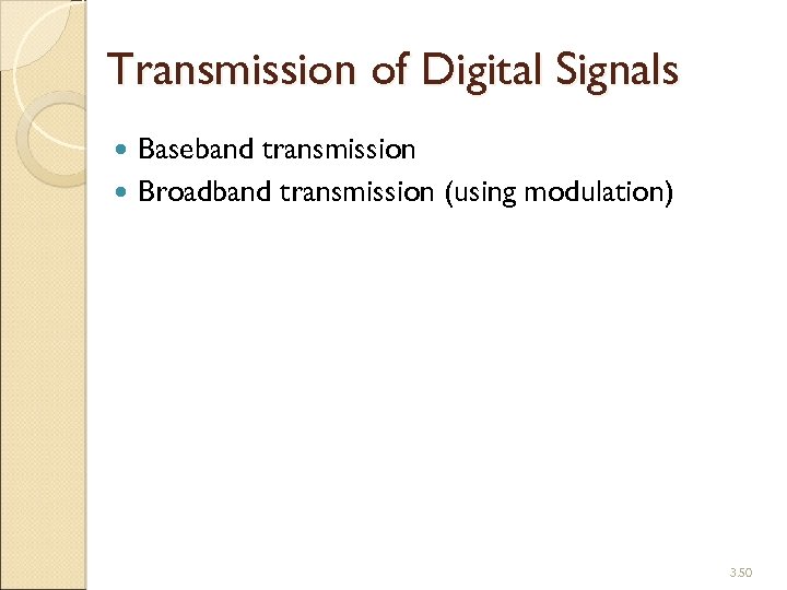 Transmission of Digital Signals Baseband transmission Broadband transmission (using modulation) 3. 50 