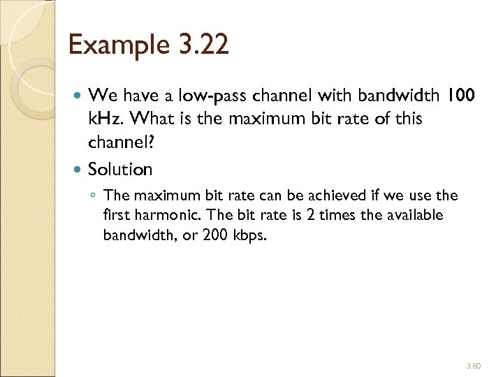 Example 3. 22 We have a low-pass channel with bandwidth 100 k. Hz. What