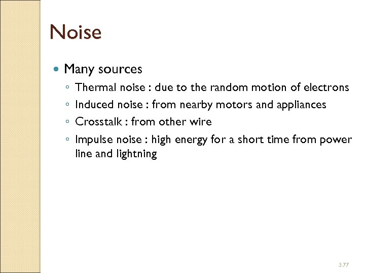 Noise Many sources ◦ ◦ Thermal noise : due to the random motion of