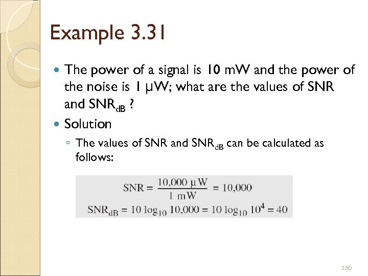 Example 3. 31 The power of a signal is 10 m. W and the