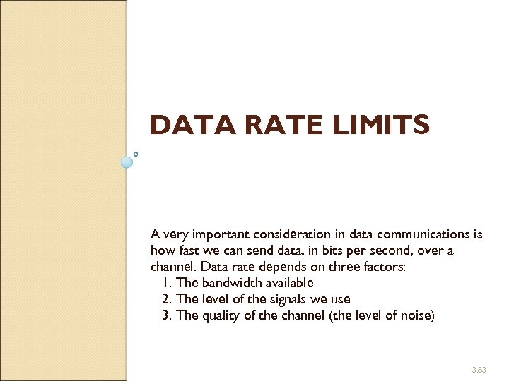 DATA RATE LIMITS A very important consideration in data communications is how fast we