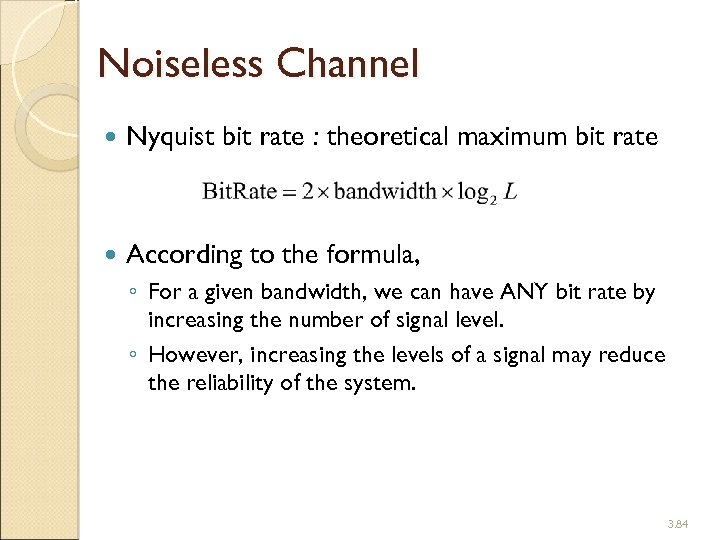 Noiseless Channel Nyquist bit rate : theoretical maximum bit rate According to the formula,