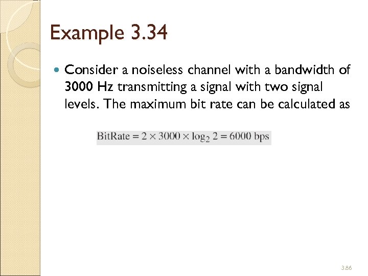 Example 3. 34 Consider a noiseless channel with a bandwidth of 3000 Hz transmitting