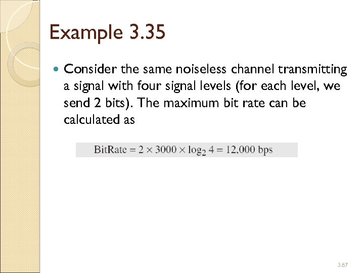 Example 3. 35 Consider the same noiseless channel transmitting a signal with four signal