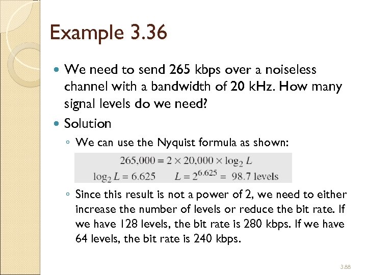 Example 3. 36 We need to send 265 kbps over a noiseless channel with