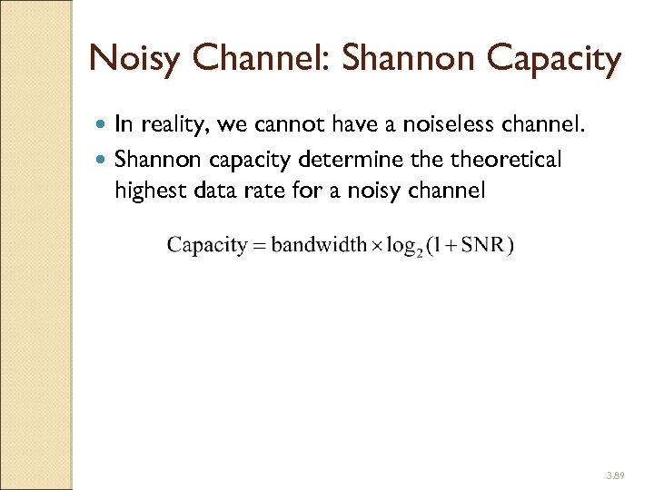 Noisy Channel: Shannon Capacity In reality, we cannot have a noiseless channel. Shannon capacity