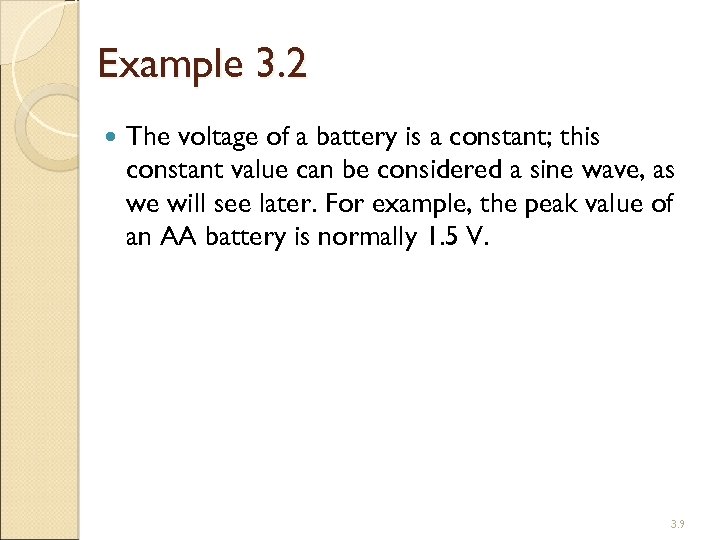 Example 3. 2 The voltage of a battery is a constant; this constant value