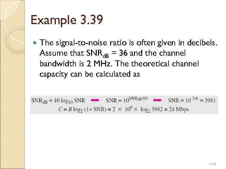 Example 3. 39 The signal-to-noise ratio is often given in decibels. Assume that SNRd.