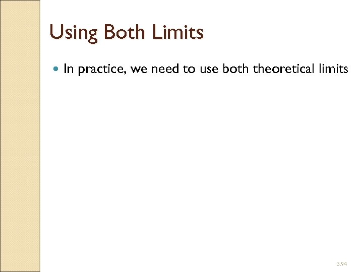 Using Both Limits In practice, we need to use both theoretical limits 3. 94