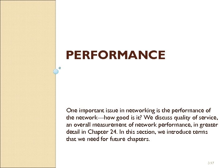 PERFORMANCE One important issue in networking is the performance of the network—how good is