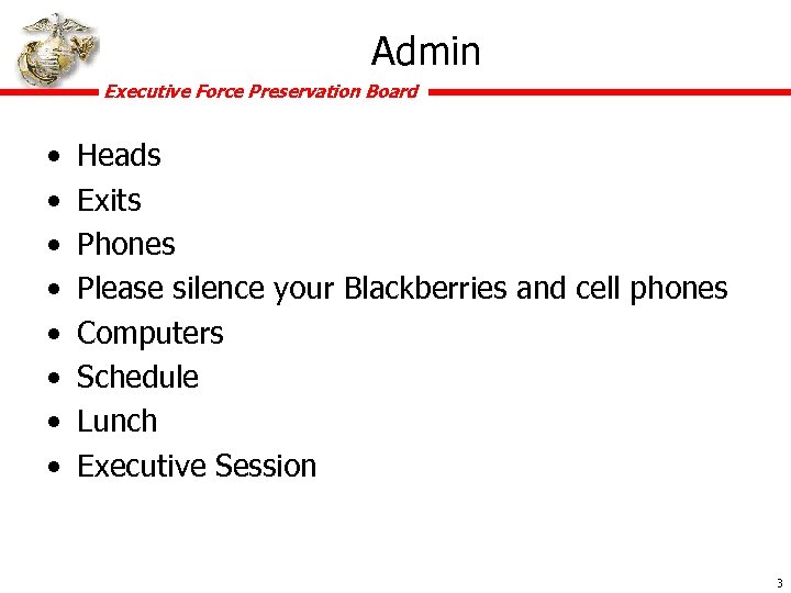 Admin Executive Force Preservation Board • • Heads Exits Phones Please silence your Blackberries