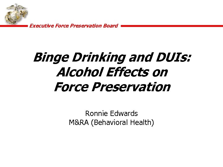 Executive Force Preservation Board Binge Drinking and DUIs: Alcohol Effects on Force Preservation Ronnie