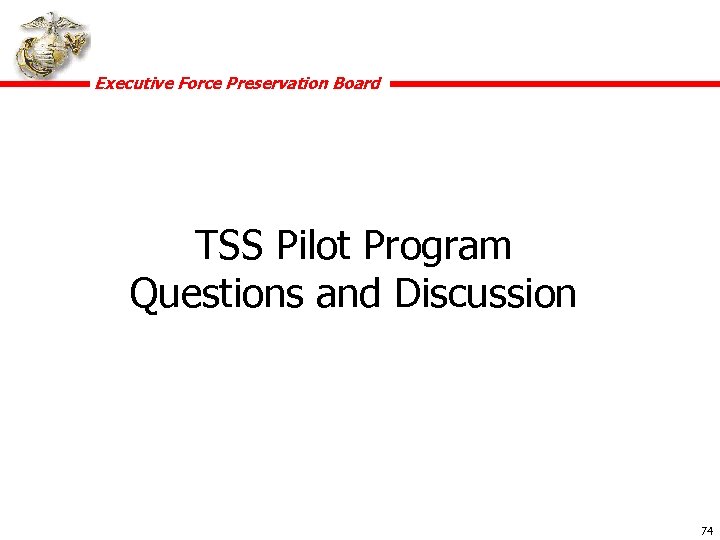 Executive Force Preservation Board TSS Pilot Program Questions and Discussion 74 