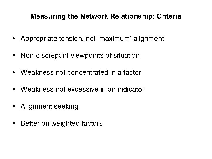 Measuring the Network Relationship: Criteria • Appropriate tension, not ‘maximum’ alignment • Non-discrepant viewpoints