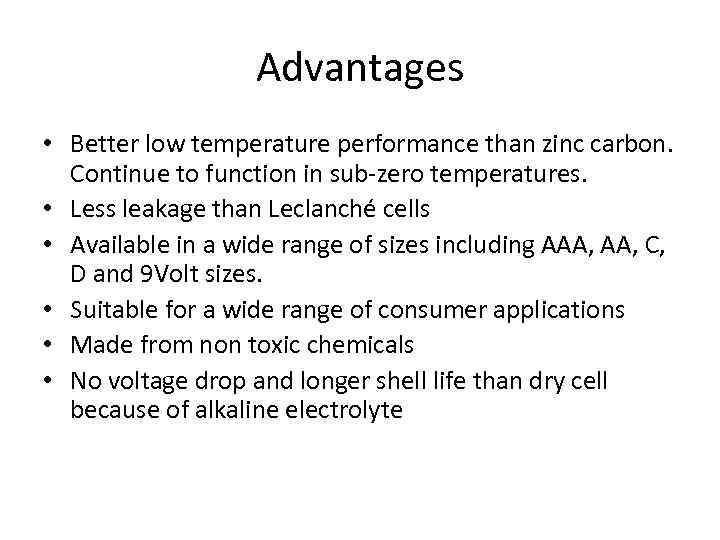 Advantages • Better low temperature performance than zinc carbon. Continue to function in sub-zero