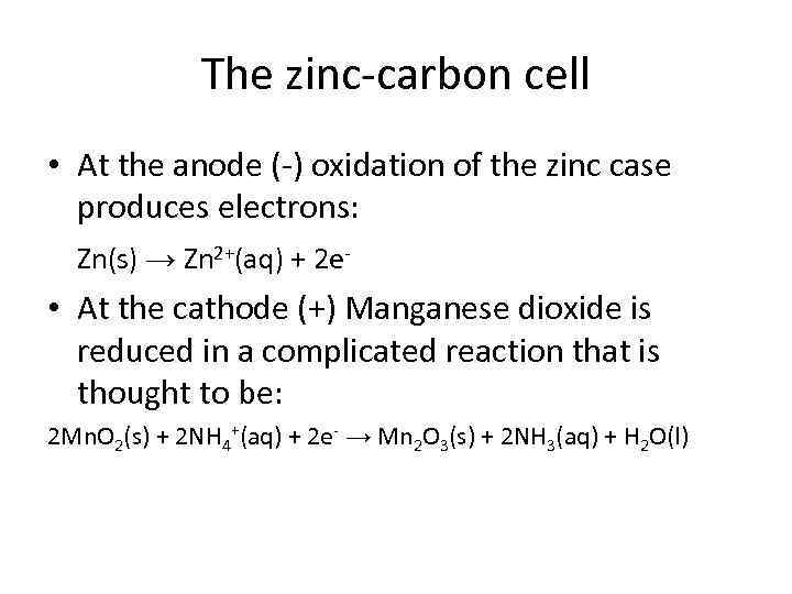 The zinc-carbon cell • At the anode (-) oxidation of the zinc case produces